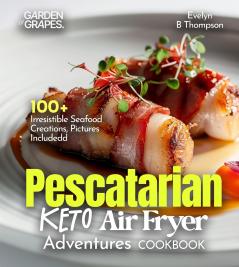 Pescatarian Keto Air Fryer Adventures Cookbook