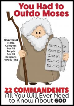 YOU HAD TO OUTDO MOSES - A Nobel Peace Prize Worthy Contribution to Humanity