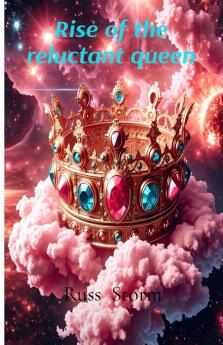 Rise of the Reluctant Queen     Part One
