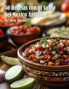 50 Recetas con el Sabor del México Antiguo