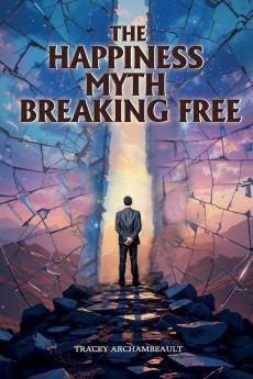The Happiness Myth Breaking Free