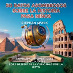 50 Datos Asombrosos Sobre La Historia Para Niños