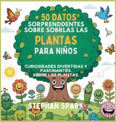 50 Datos Sorprendentes Sobre Las Plantas Para Niños