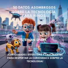 50 Datos Sorprendentes Sobre Tecnología Para Niños