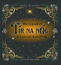 The Legend of Tír Na nÓg - A Lyrical Retelling