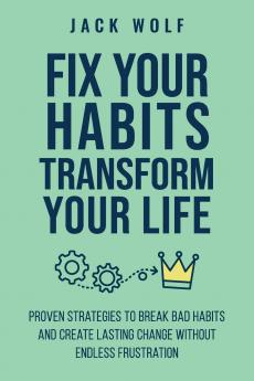 Fix Your Habits Transform Your Life