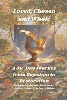 Loved Chosen and Whole -  A 30-Day Journey from Rejection to Restoration