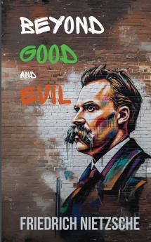 Beyond Good and Evil by Friedrich Nietzsche (Annotated with Author Bio and Published by Polis & Praxis Classics)