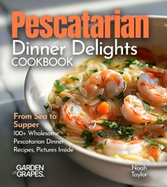 Pescatarian Dinner Delights Cookbook