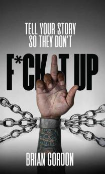 Tell Your Story So They Don't F*ck It  Up