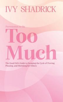 Permission to Be Too Much