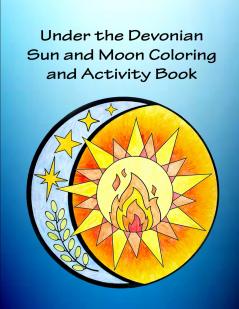 Under the Devonian Sun and Moon Coloring and Activity Book