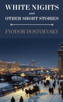 White Nights and Other Short Stories (Polis & Praxis Classics)