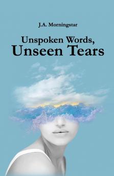 Unspoken Words Unseen Tears