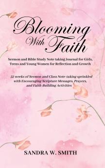 BLOOMING IN FAITH Sermon and Bible Study Notetaking Journal book for Girls Teens and Young Women for Reflection and Growth