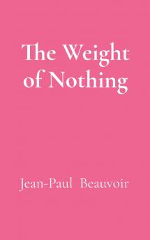 The Weight of Nothing
