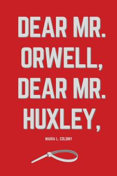 Dear Mr. Orwell Dear Mr. Huxley