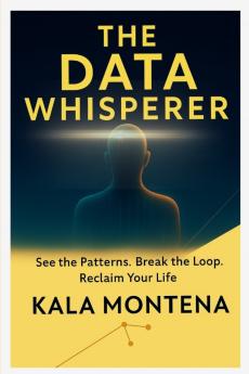 THE DATA WHISPERER -See the Patterns. Break the Loop. Reclaim Your Life