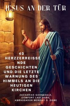 JESUS AN DER TÜR  40 herzzerreißende Geschichten und die letzte Warnung des Himmels an die heutigen Kirchen