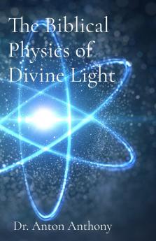 The Biblical Physics of Divine Light