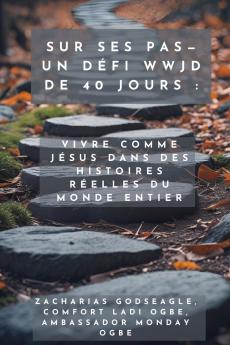 Sur ses pas - Un défi WWJD de 40 jours - Vivre comme Jésus dans des histoires réelles du monde entier