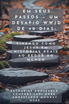 Em Seus Passos - Um Desafio WWJD de 40 Dias - Vivendo como Jesus em histórias reais ao redor do mundo
