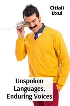 Unspoken Languages Enduring Voices