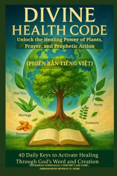 DIVINE HEALTH CODE - 40 Daily Keys to Activate Healing Through God's Word and Creation - (Phiên bản tiếng Việt)