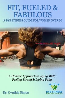 Fit Fueled & Fabulous A BYB Fitness Guide for Women Over 50