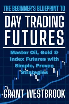 The Beginner's Blueprint to Day Trading Futures