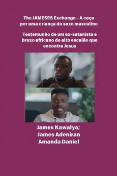 The JAMESES Exchange - A caça a um filho do sexo masculino  Testemunho de Ex-satanista e feiticeiro africano de alto escalão encontra Jesus