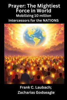 Prayer - The Mightiest Force in World  - Mobilizing 10 million Intercessors for the NATIONS