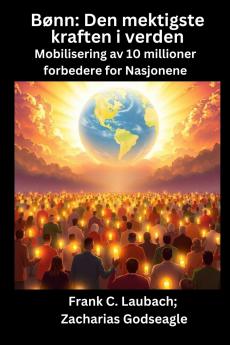 Bønn - Den mektigste kraften i verden - Mobilisering av 10 millioner forbedere for Nasjonene