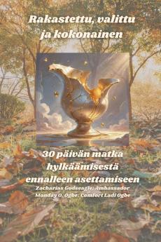 Rakastettu valittu ja kokonainen - 30 päivän matka hylkäämisestä ennalleen asettamiseen