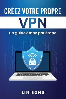 Créez votre propre VPN