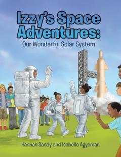 Izzy's Space Adventures Our Wonderful Solar System