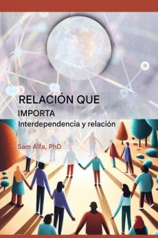 RELACIÓN QUE IMPORTA - Interdependencia y relación - SPANISH EDITION