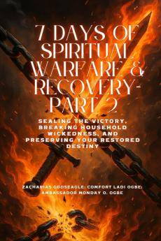 7 DAYS OF SPIRITUAL WARFARE & RECOVERY - Part 2 - Sealing the Victory Breaking Household Wickedness and Preserving Your Restored Destiny