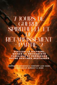 7 JOURS DE GUERRE SPIRITUELLE ET DE RÉTABLISSEMENT - Partie 2 - Sceller la victoire briser la méchanceté du foyer et préserver votre destin restauré