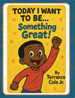 Today I Want to Be... Something Great!