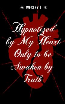 Hypnotized by My Heart Only to be Awaken by Truth