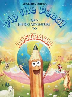 Pip the Pencil and His Big Adventure to Australia