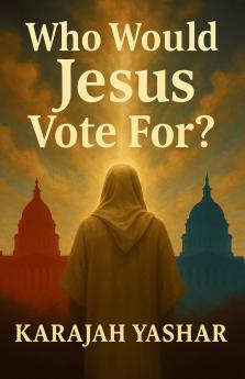 Who Would Jesus Vote For?