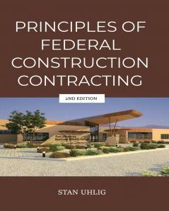 PRINCIPLES OF  FEDERAL  CONSTRUCTION  CONTRACTING 2nd Edition