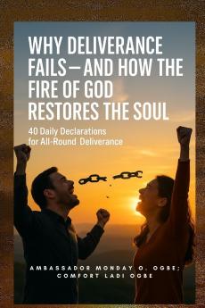 Why Deliverance Fails - and How the Fire of God Restores the Soul