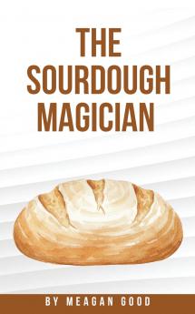 The Sourdough Magician
