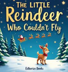 The Little Reindeer Who Couldn't Fly