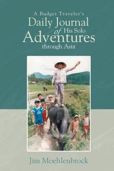 A Budget Traveler's Daily Journal of His Solo Adventures Through Asia