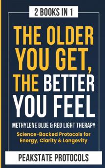 The Older You Get The Better You Feel. Methylene Blue & Red Light Therapy