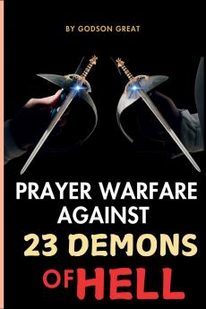 PRAYER WARFARE AGAINST 23 DEMONS OF HELL